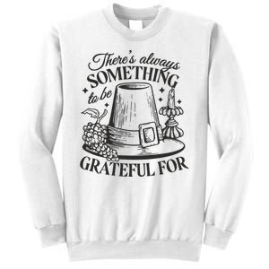 There's Always Something To Be Grateful For Thanksgiving Sweatshirt