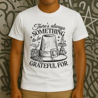 There's Always Something To Be Grateful For Thanksgiving T-Shirt