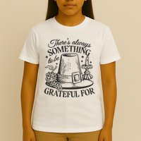 There's Always Something To Be Grateful For Thanksgiving T-Shirt