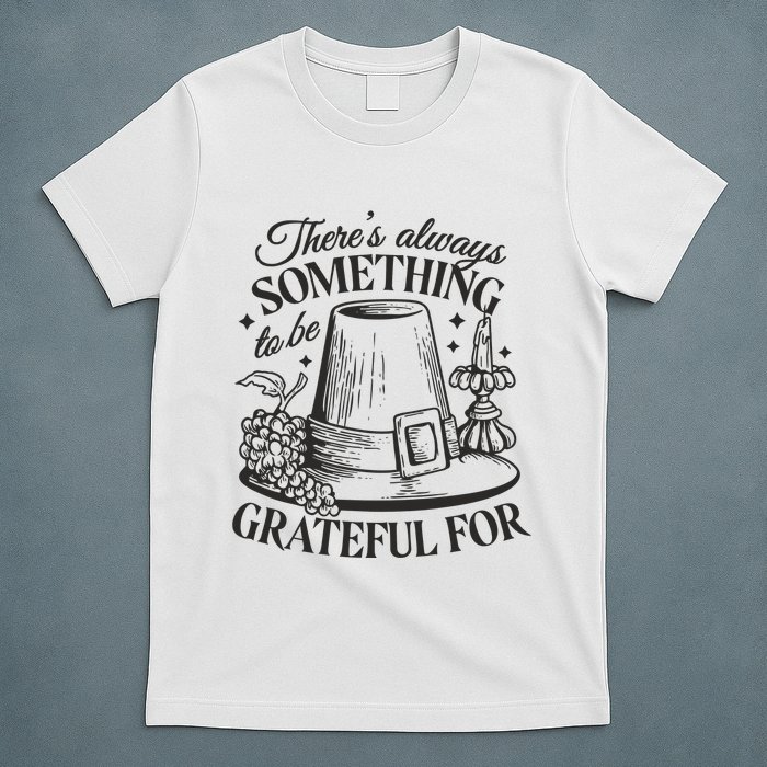 There's Always Something To Be Grateful For Thanksgiving T-Shirt