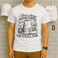 There's Always Something To Be Grateful For Thanksgiving T-Shirt