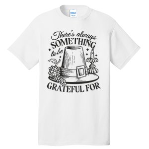 There's Always Something To Be Grateful For Thanksgiving Tall T-Shirt