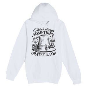 There's Always Something To Be Grateful For Thanksgiving Premium Pullover Hoodie