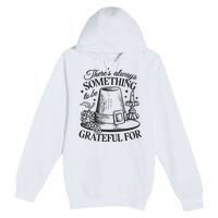 There's Always Something To Be Grateful For Thanksgiving Premium Pullover Hoodie