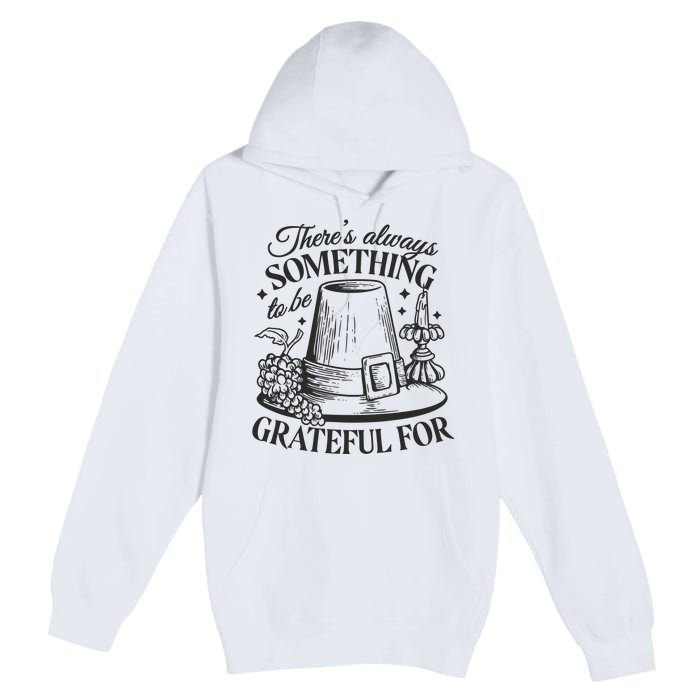 There's Always Something To Be Grateful For Thanksgiving Premium Pullover Hoodie