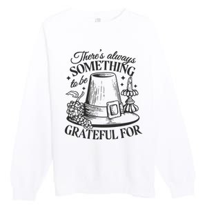 There's Always Something To Be Grateful For Thanksgiving Premium Crewneck Sweatshirt