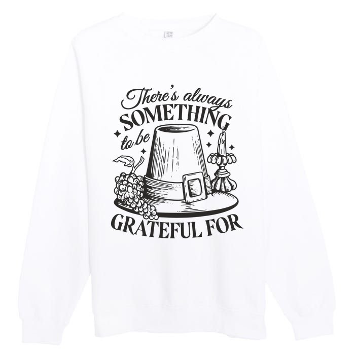 There's Always Something To Be Grateful For Thanksgiving Premium Crewneck Sweatshirt