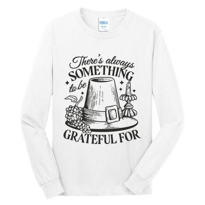 There's Always Something To Be Grateful For Thanksgiving Tall Long Sleeve T-Shirt
