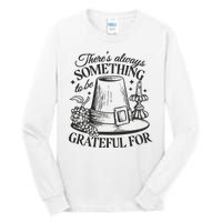 There's Always Something To Be Grateful For Thanksgiving Tall Long Sleeve T-Shirt