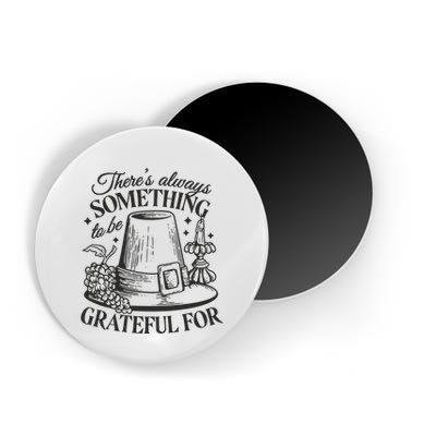 There's Always Something To Be Grateful For Thanksgiving Magnet
