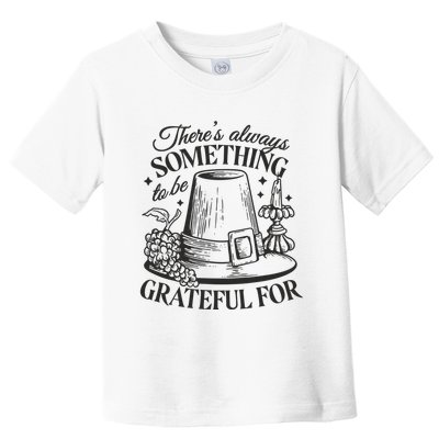 There's Always Something To Be Grateful For Thanksgiving Toddler T-Shirt