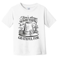There's Always Something To Be Grateful For Thanksgiving Toddler T-Shirt
