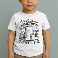 There's Always Something To Be Grateful For Thanksgiving Toddler T-Shirt