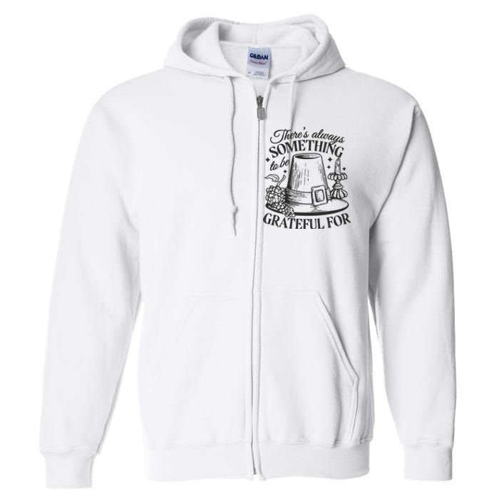 There's Always Something To Be Grateful For Thanksgiving Full Zip Hoodie