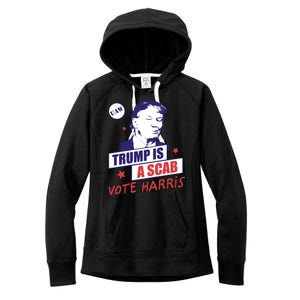 Trump A Scab Vote Harris Uaw 2024 Women's Fleece Hoodie