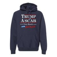 Trump A Scab Vote Harris Uaw Meme Funny Premium Hoodie