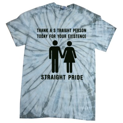 Thank A Straight Person Today For Your Existence Straight Pride Tie-Dye T-Shirt