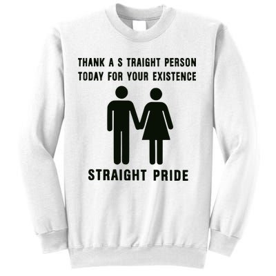 Thank A Straight Person Today For Your Existence Straight Pride Sweatshirt