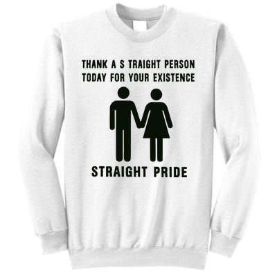 Thank A Straight Person Today For Your Existence Straight Pride Sweatshirt