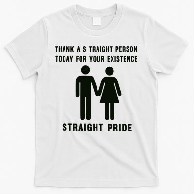 Thank A Straight Person Today For Your Existence Straight Pride T-Shirt