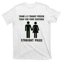 Thank A Straight Person Today For Your Existence Straight Pride T-Shirt