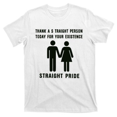 Thank A Straight Person Today For Your Existence Straight Pride T-Shirt