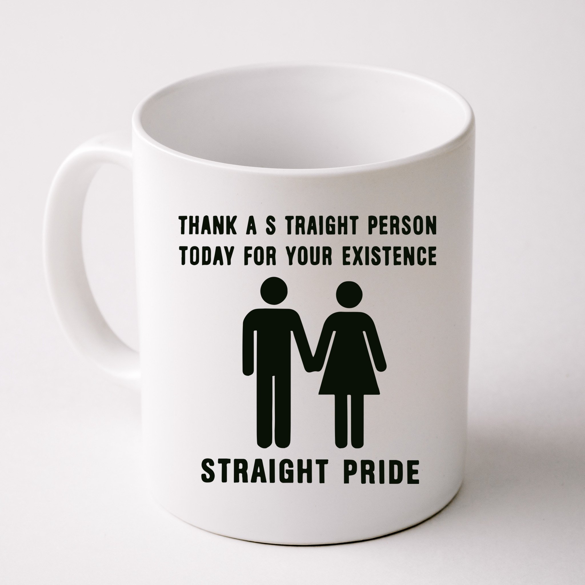 Thank A Straight Person Today For Your Existence Straight Pride Mug
