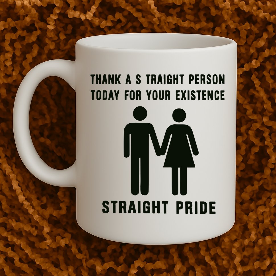 Thank A Straight Person Today For Your Existence Straight Pride Mug