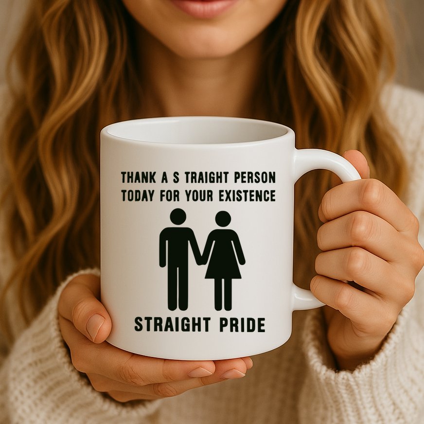 Thank A Straight Person Today For Your Existence Straight Pride Mug