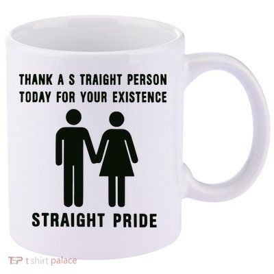 Thank A Straight Person Today For Your Existence Straight Pride 11oz C Handle Ceramic Mug