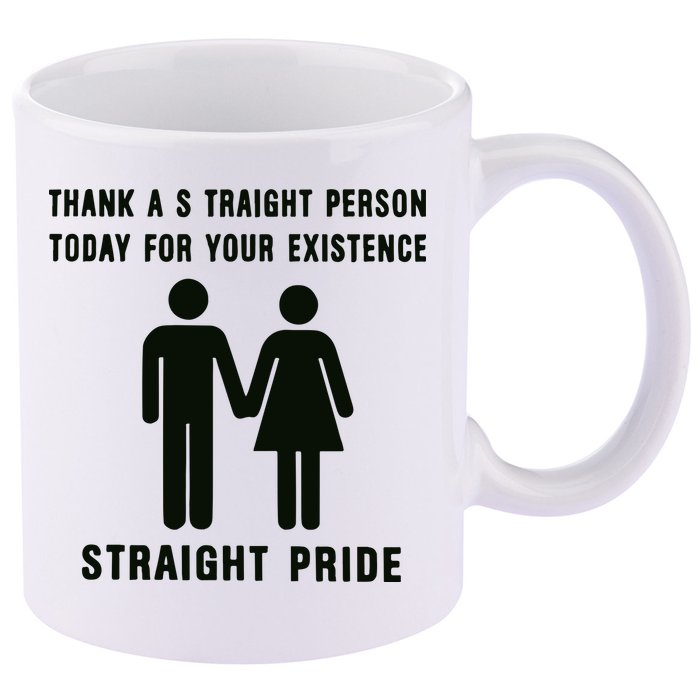 Thank A Straight Person Today For Your Existence Straight Pride 11oz C Handle Ceramic Mug