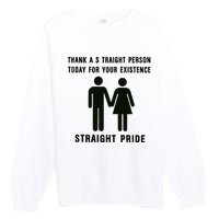 Thank A Straight Person Today For Your Existence Straight Pride Premium Crewneck Sweatshirt