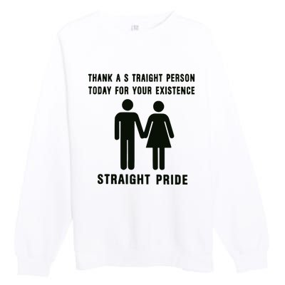 Thank A Straight Person Today For Your Existence Straight Pride Premium Crewneck Sweatshirt