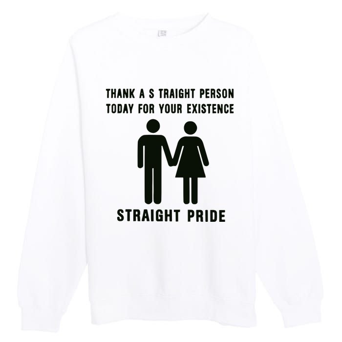 Thank A Straight Person Today For Your Existence Straight Pride Premium Crewneck Sweatshirt