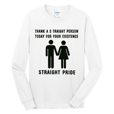 Thank A Straight Person Today For Your Existence Straight Pride Tall Long Sleeve T-Shirt