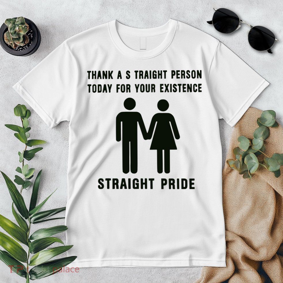 Thank A Straight Person Today For Your Existence Straight Pride Premium T-Shirt
