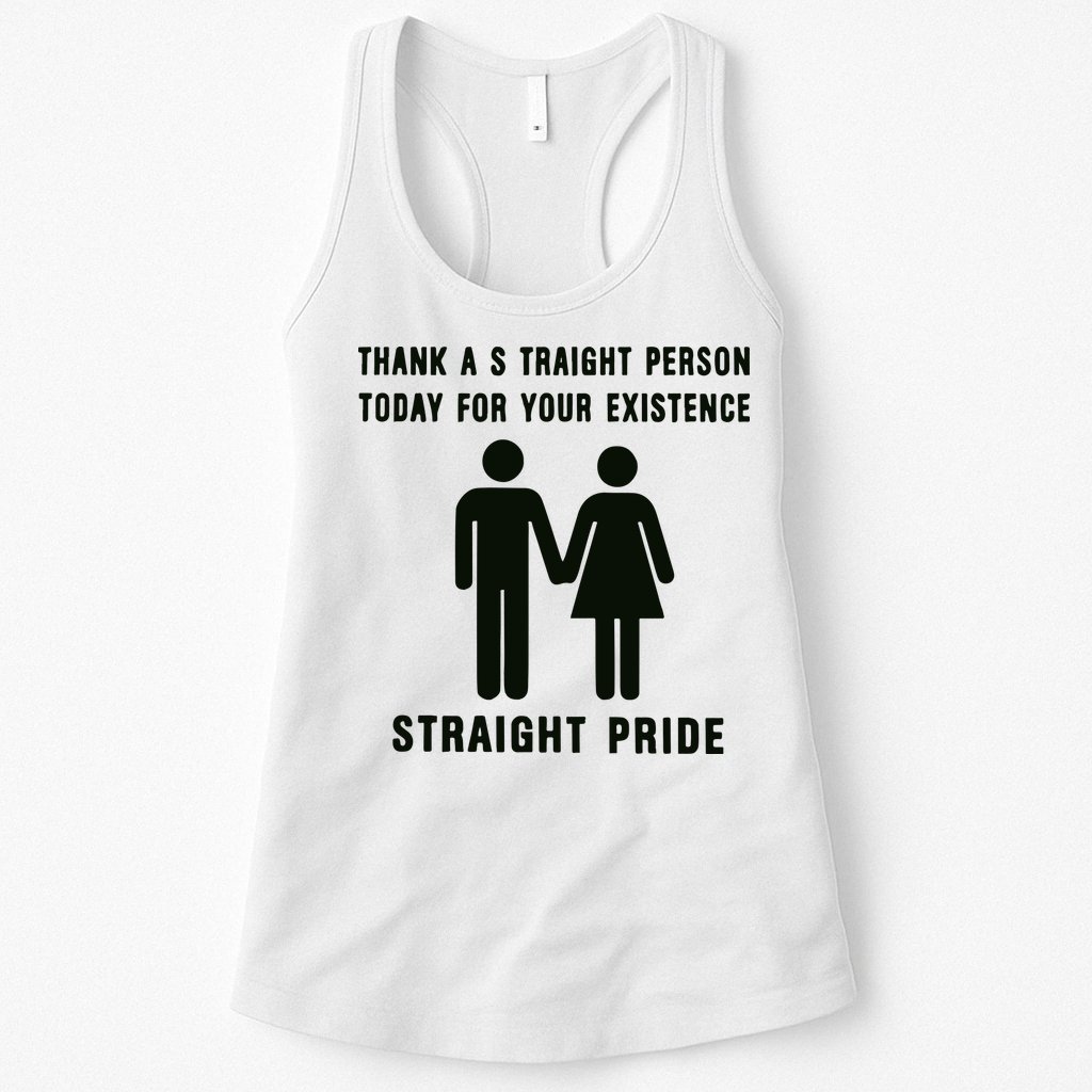 Thank A Straight Person Today For Your Existence Straight Pride Womens Tank Top