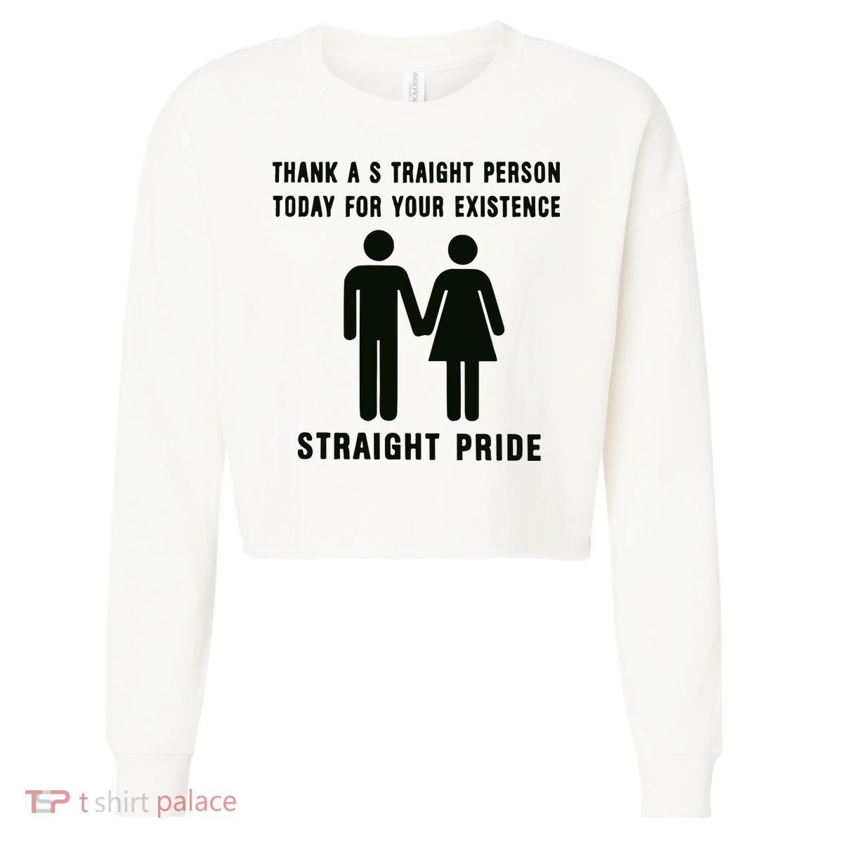 Thank A Straight Person Today For Your Existence Straight Pride Cropped Pullover Crew