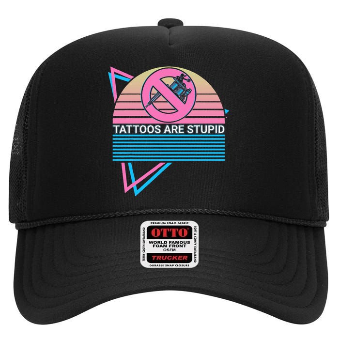 Tattoos Are Stupid Tattoos Are Stupid Anti Tattoo Retro High Crown Mesh Back Trucker Hat