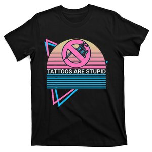 Tattoos Are Stupid Tattoos Are Stupid Anti Tattoo Retro T-Shirt