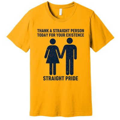 Thank A Straight Person Today For Your Existence Straight Premium T-Shirt