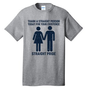 Thank A Straight Person Today For Your Existence Straight Tall T-Shirt