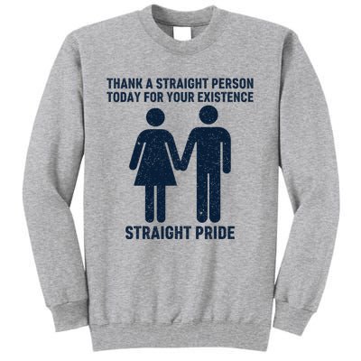 Thank A Straight Person Today For Your Existence Straight Tall Sweatshirt