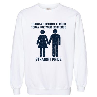 Thank A Straight Person Today For Your Existence Straight Garment-Dyed Sweatshirt