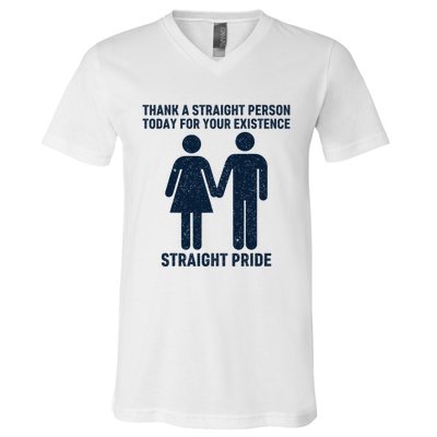 Thank A Straight Person Today For Your Existence Straight V-Neck T-Shirt