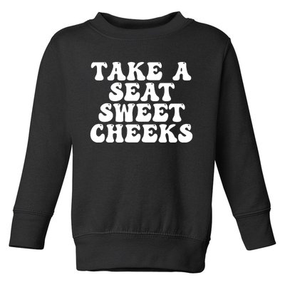 Take A Seat Sweet Cheeks Toddler Sweatshirt