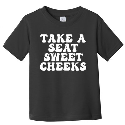 Take A Seat Sweet Cheeks Toddler T-Shirt