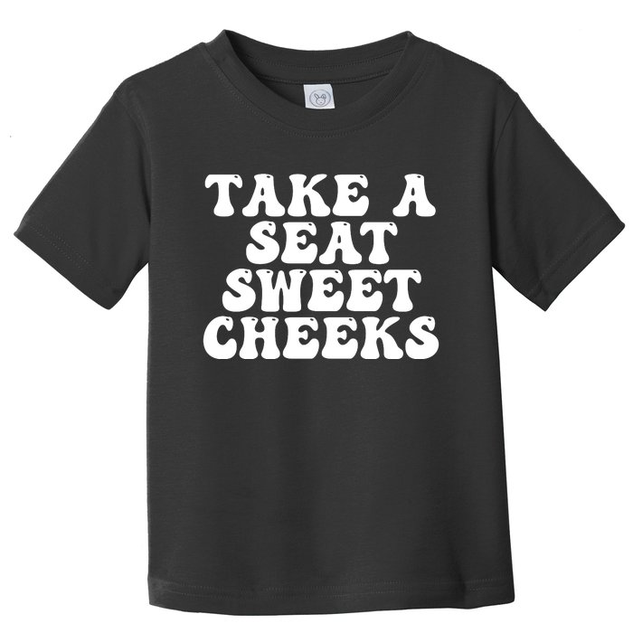 Take A Seat Sweet Cheeks Toddler T-Shirt