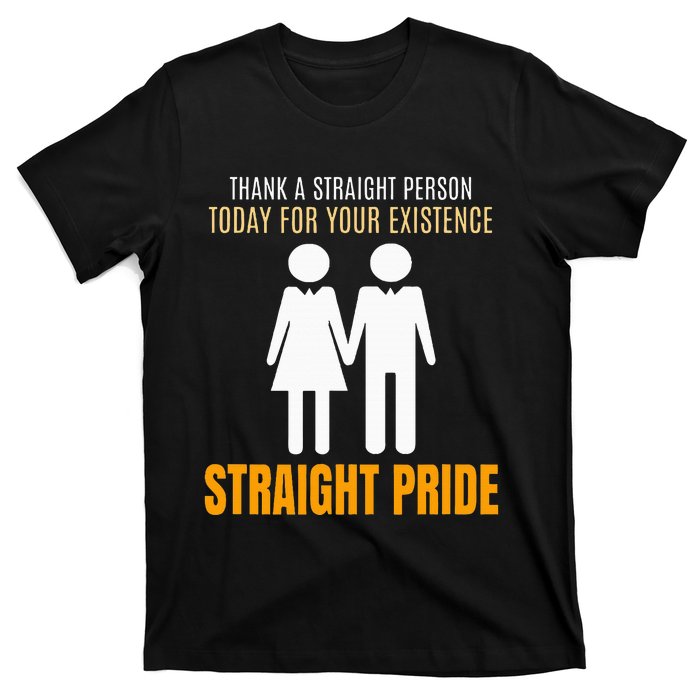 Thank A Straight Person Today For Your Existence T-Shirt