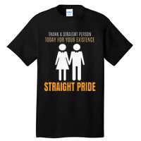 Thank A Straight Person Today For Your Existence Tall T-Shirt